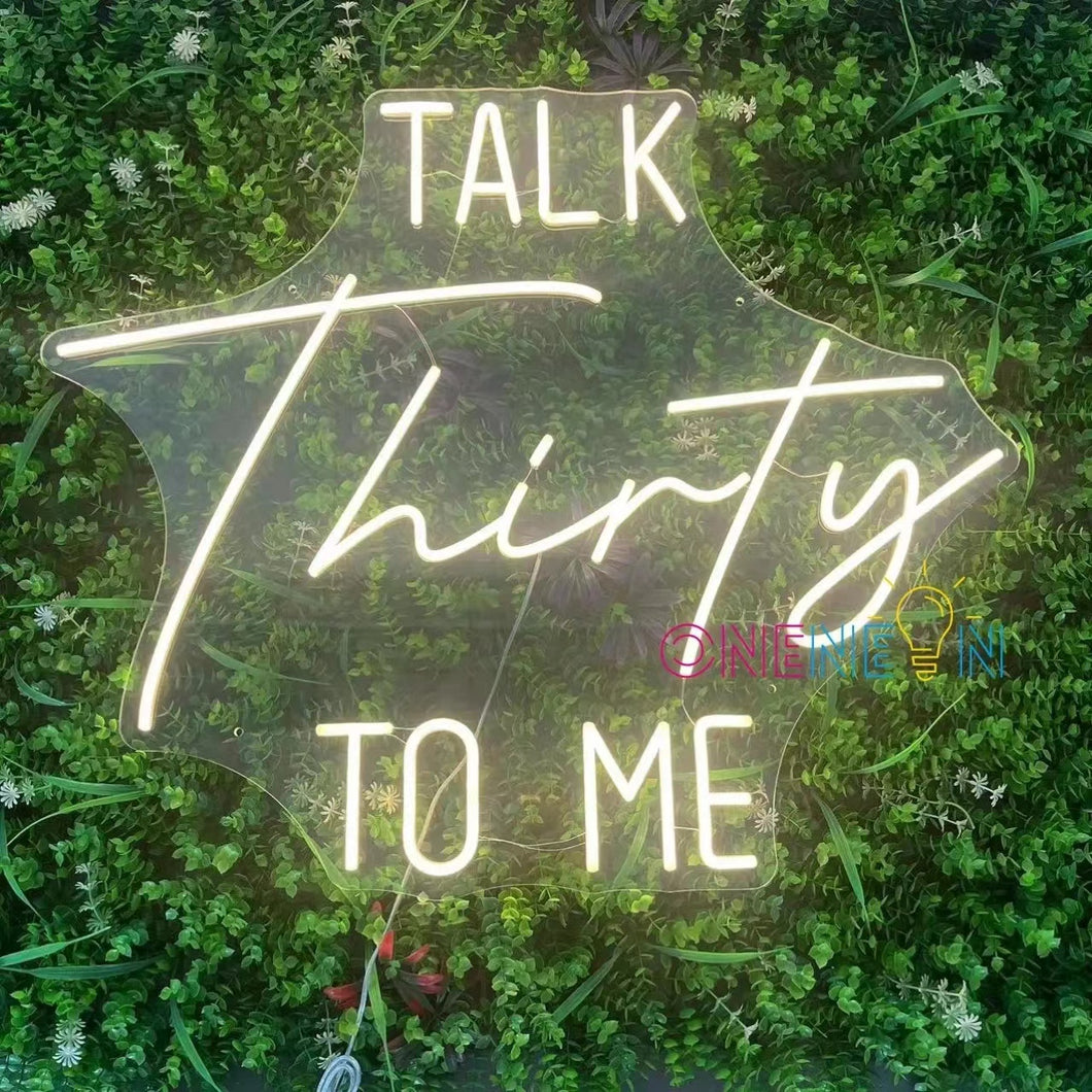 Talk Thirty To Me Neon Sign