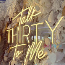 Load image into Gallery viewer, Talk Thirty to Me Neon Sign
