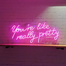 Load image into Gallery viewer, You&#39;re Like Really Pretty Neon Sign
