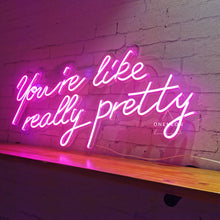 Load image into Gallery viewer, You&#39;re Like Really Pretty Neon Sign
