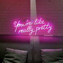 Load image into Gallery viewer, You&#39;re Like Really Pretty Neon Sign
