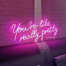 Load image into Gallery viewer, You&#39;re Like Really Pretty Neon Sign
