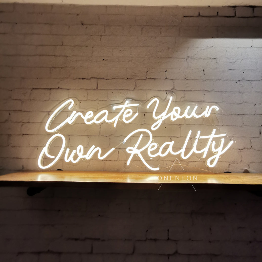 Create Your Own Reality Neon Sign