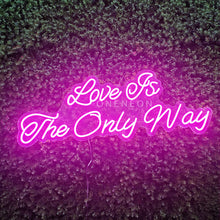 Load image into Gallery viewer, Love Is The Only Way Neon Sign
