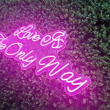 Load image into Gallery viewer, Love Is The Only Way Neon Sign
